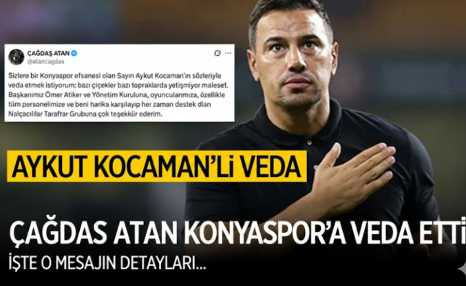 Konyaspor'da Çağdaş Atan Dönemi Kapandı: Veda Mesajındaki Aykut Kocaman Detayı!